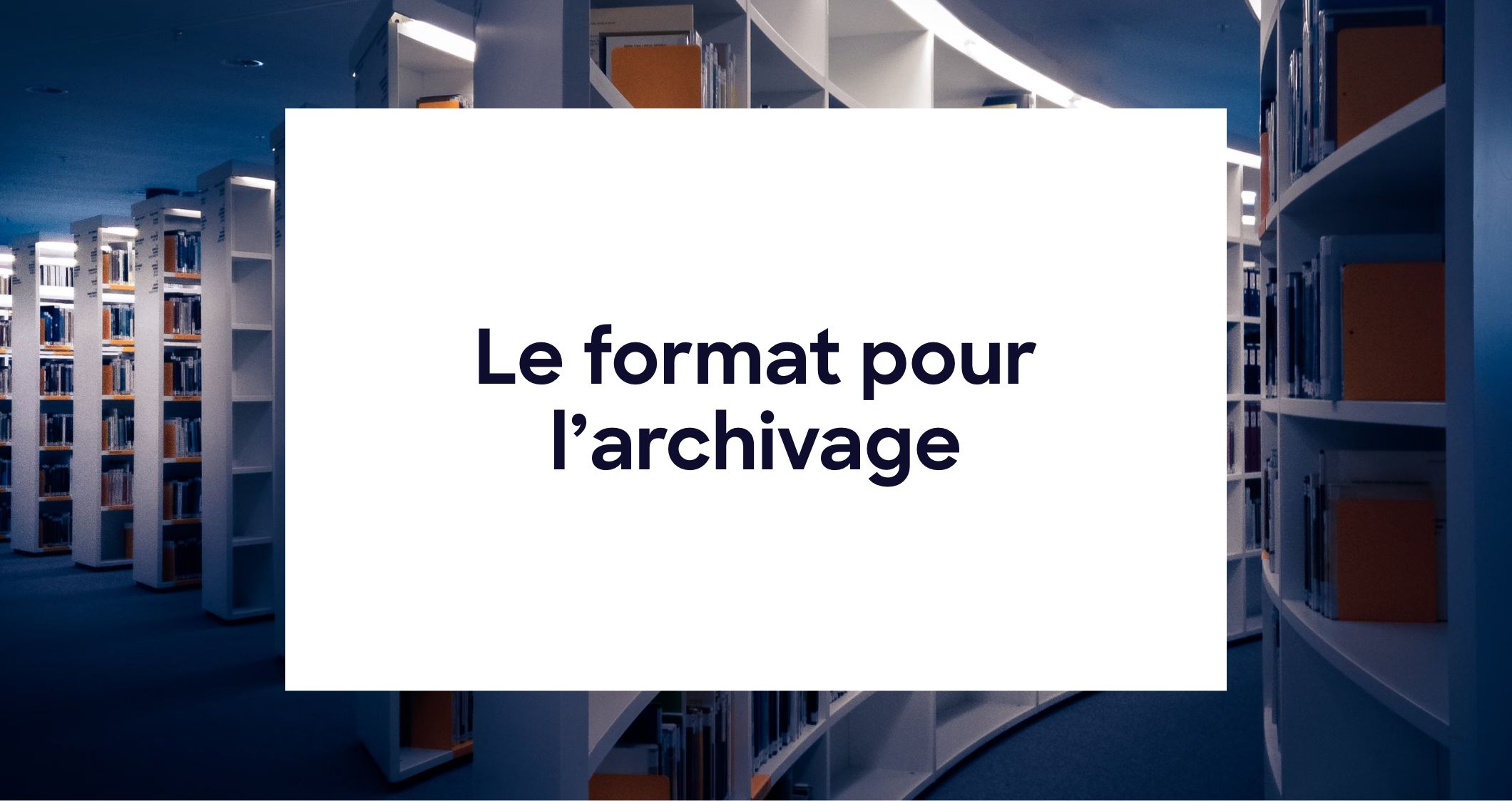 Le format pour l’archivage